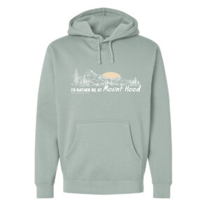 I’d rather be at Mt Hood Hoodie
