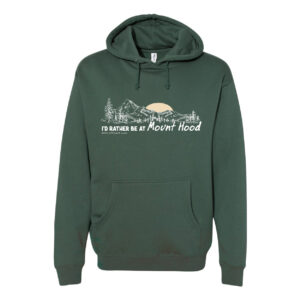 I'd rather be at Mt Hood Hoodie